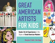 Great American artists for kids : hands-on art experiences in the styles of the great American masters cover image