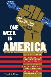 ONE WEEK IN AMERICA : the 1968 notre dame literary festival and a changing nation cover image