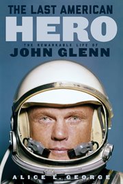 The Last American Hero The Remarkable Life of John Glenn cover image