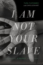 I Am Not Your Slave : A Memoir cover image