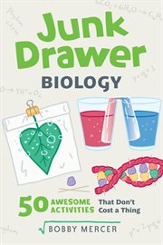 Junk drawer biology. 50 Awesome Experiments That Don't Cost a Thing cover image