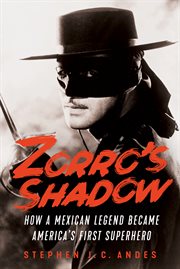 Zorro's Shadow : How a Mexican Legend Became America's First Superhero cover image