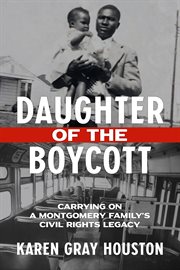 Daughter of the boycott : carrying on a Montgomery family's civil rights legacy cover image