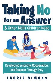 Taking "no" for an answer and other skills children need : fifty games to teach family skills cover image