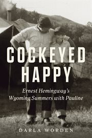 Cockeyed happy : Ernest Hemingway's Wyoming summers with Pauline cover image