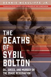 The deaths of Sybil Bolton : oil, greed, and murder on the Osage Reservation cover image