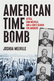 American time bomb : Attica, Sam Melville, and a son's search for answers cover image