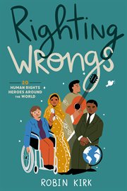 Righting Wrongs : 20 Human Rights Heroes Around the World cover image