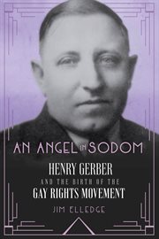 ANGEL IN SODOM : henry gerber and the birth of the gay rights movement cover image