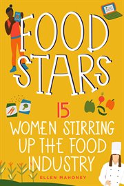 Food Stars : 15 Women Stirring Up the Food Industry cover image