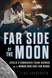 Far side of the Moon : Apollo 8 commander Frank Borman and the woman who gave him wings cover image