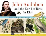 John Audubon and the World of Birds for Kids : His Life and Works, with 21 Activities cover image