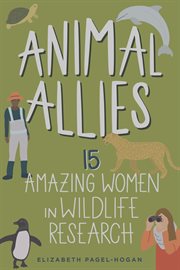 Animal Allies: 15 Amazing Women in Wildlife Research cover image
