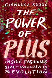 The power of plus : inside fashion's size-inclusivity revolution cover image