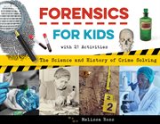Forensics for Kids: The Science and History of Crime Solving, With 21 Activities cover image