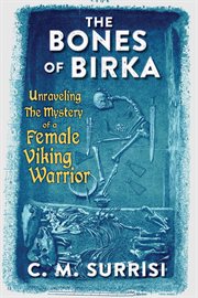The bones of Birka : unraveling the mystery of a female viking warrior cover image