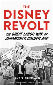 The Disney revolt : the great labor war of animation's golden age cover image