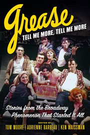 Grease, tell me more, tell me more : stories from the Broadway phenomenon that started it all cover image