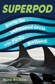 Superpod : saving the endangered orcas of the Pacific Northwest cover image