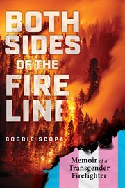 Both sides of the fire line : memoir of a transgender firefighter cover image