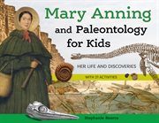 Mary Anning and Paleontology for Kids : Her Life and Discoveries, with 21 Activities. For Kids cover image