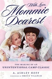 With Love, Mommie Dearest : The Making of an Unintentional Camp Classic cover image