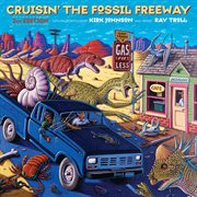 Cruisin' the Fossil Freeway : An Epoch Tale of a Scientist and an Artist on the Ultimate 5,000-Mile Paleo Road Trip cover image
