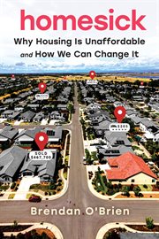 Homesick : Why Housing Is Unaffordable and How We Can Change It cover image