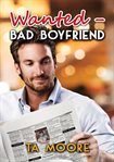 Wanted - Bad Boyfriend : Island Classifieds Series, Book 1 cover image