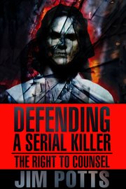 Defending A Serial Killer : The Right To Counsel cover image
