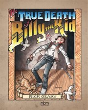 The true death of Billy the Kid : being an authentic narrative of the final days in his brief and turbulent life cover image