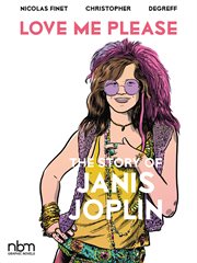 Love me please!: the story of janis joplin cover image