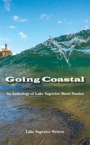Going coastal : an anthology of Lake Superior short stories cover image