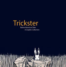 Cover image for Trickster: Native American Tales, A Graphic Collection