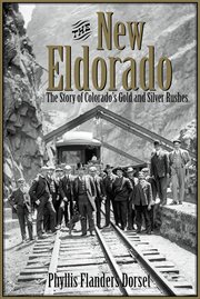 The new Eldorado: the story of Colorado's gold and silver rushes cover image