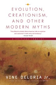 Evolution, creationism, and other modern myths: a critical inquiry cover image
