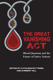 The great vanishing act : blood quantum and the future of native nations cover image
