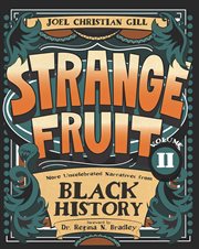 Strange fruit. Volume II, More uncelebrated narratives from Black history cover image