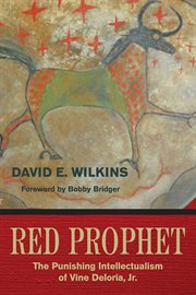 Red prophet : the punishing intellectualism of Vine Deloria Jr cover image