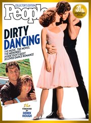 People Dirty Dancing : The Music, The Moves, The Memories: Inside Film's Most Beloved Dance Romance cover image