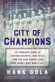 City of Champions : An American story of leather helmets, iron wills and the high school kids from Jersey who won it all cover image