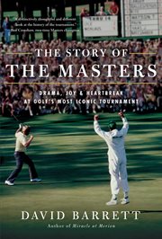 The story of the masters. Drama, joy and heartbreak at golf's most iconic tournament cover image