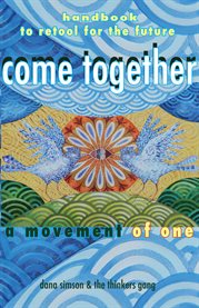 Come together : a movement of one : handbook to retool the future cover image
