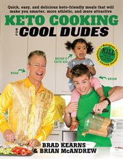 Keto cooking for cool dudes : quick, easy, and delicious keto-friendly meals that will make you smarter, more athletic, and more attractive cover image