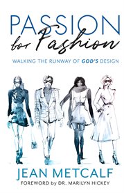 Passion For Fashion : Walking the runway of God's design cover image