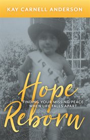 Hope reborn : finding your missing peace when life falls apart cover image