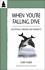 When You're Falling, Dive : Acceptance, Freedom and Possibility cover image