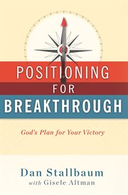Positioning for breakthrough : God's plan for your victory cover image