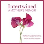 Intertwined : A Mother's Memoir cover image