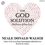 The God solution : the power of pure love cover image